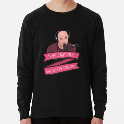 Joe Rogan Thats Crazy Man, Have You Ever Done Dmt Meme Sweatshirt Official Joe Rogan Merch